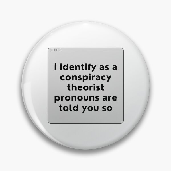 Item preview, i identify as a conspiracy theorist pronouns are told you so designed and sold by noha alzohbi.