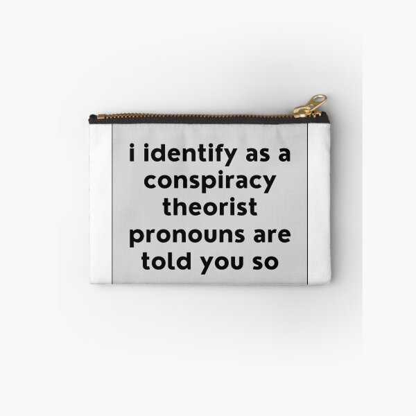 Item preview, i identify as a conspiracy theorist pronouns are told you so designed and sold by noha alzohbi.