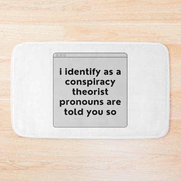 Item preview, i identify as a conspiracy theorist pronouns are told you so designed and sold by noha alzohbi.