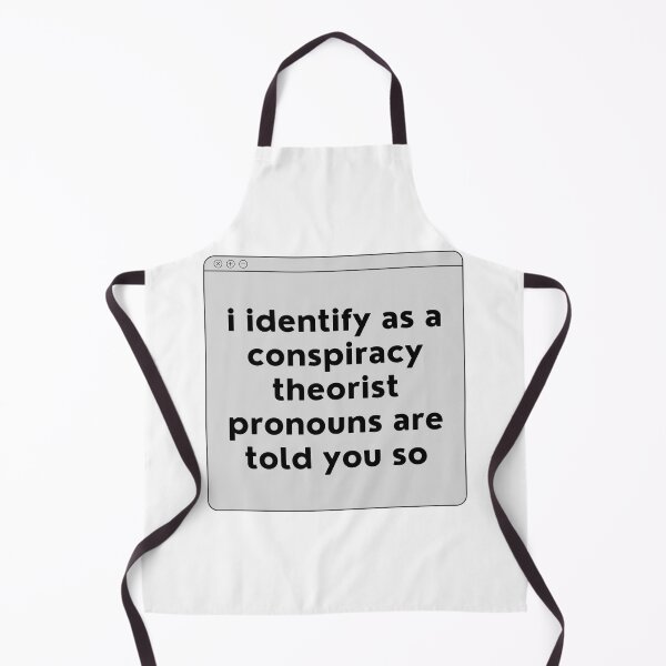 Item preview, i identify as a conspiracy theorist pronouns are told you so designed and sold by noha alzohbi.