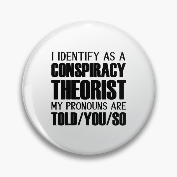 Item preview, i identify as a conspiracy theorist pronouns are told you so designed and sold by noha alzohbi.