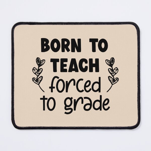 Item preview, Born to Teach, Forced to Grade designed and sold by choisanezine.