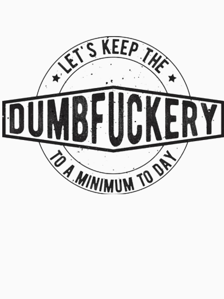 Let's Keep the Dumbfuckery to a Minimum Today funny insulated