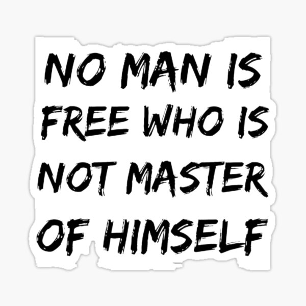 no-man-is-free-who-is-not-master-of-himself-sticker-for-sale-by