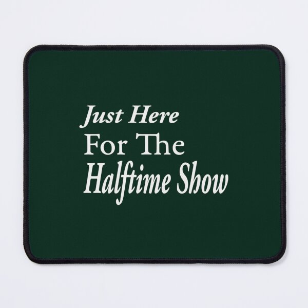 Item preview, Just Here for The Halftime Show   designed and sold by LucasytMaverick.