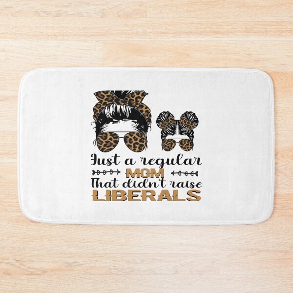 Item preview, Just a Regular Mom That Didn_t raise liberals designed and sold by LucasytMaverick.