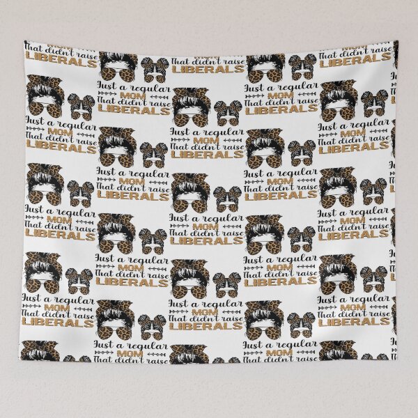 Item preview, Just a Regular Mom That Didn_t raise liberals designed and sold by LucasytMaverick.