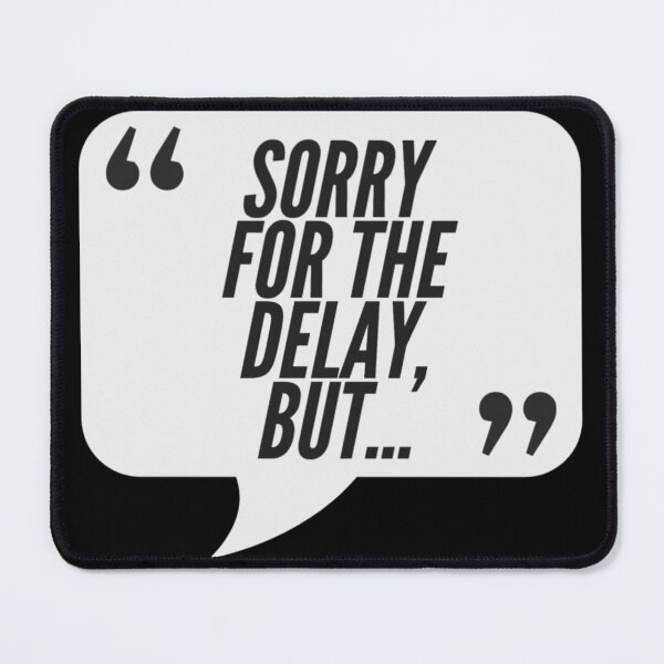 Item preview, Sorry For The Delay - Consulting, Office, Agency Humor designed and sold by freshdesign2023.