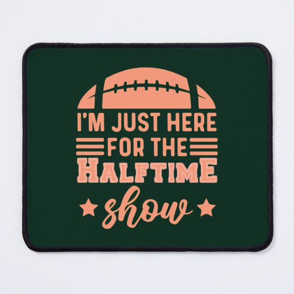 Item preview, I_m Just Here For The Halftime Show1 designed and sold by LucasytMaverick.