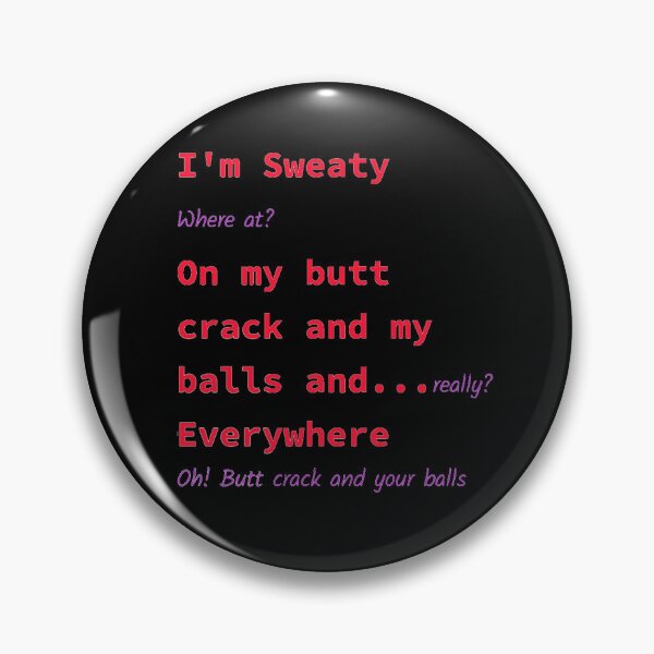 Item preview, Im Sweaty on my Butt Crack and Balls designed and sold by SwearingKids.