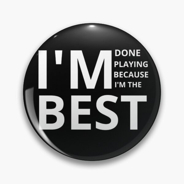 Item preview, im done playing because im the best designed and sold by mahass.