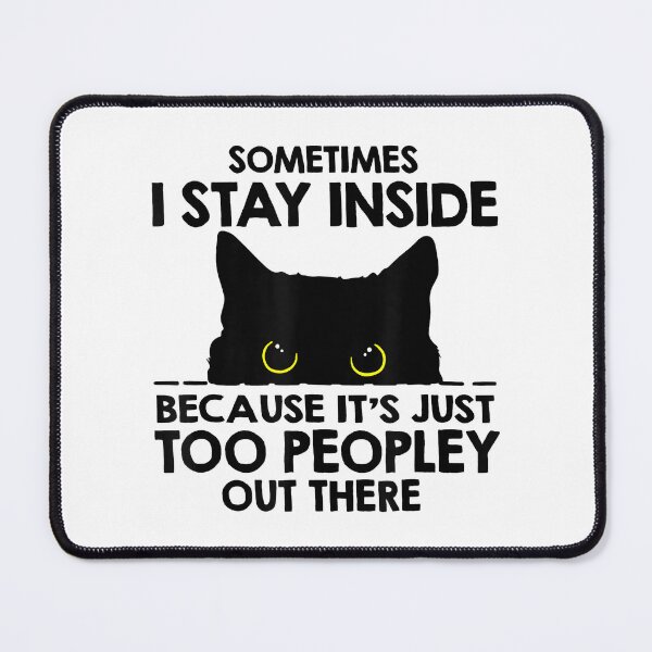 Item preview, Sometimes I stay inside - it's too people out there designed and sold by BRITPRI.