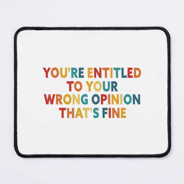 Item preview, You're Entitled To Your Wrong Opinion, That's Fine designed and sold by BRITPRI.