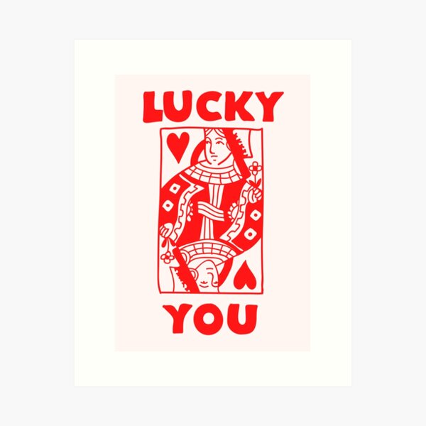 Lucky You Art Prints for Sale