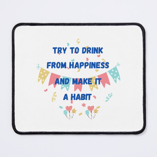 Item preview, try to dring from happiness    designed and sold by ArticlesForYou.