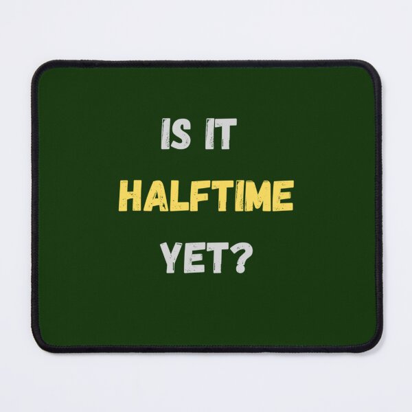 Item preview, Super Bowl Is It Halftime Yet       designed and sold by FallonPhoenix.