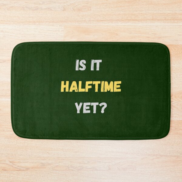 Item preview, Super Bowl Is It Halftime Yet       designed and sold by FallonPhoenix.