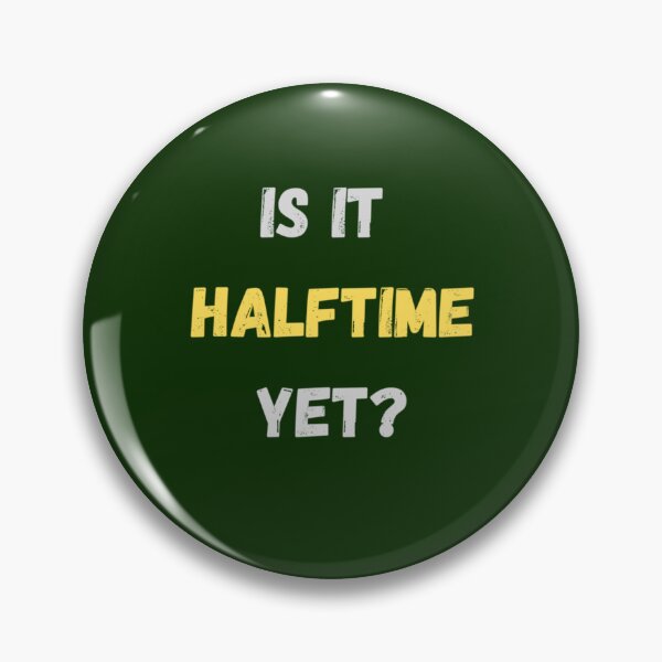 Item preview, Super Bowl Is It Halftime Yet       designed and sold by FallonPhoenix.