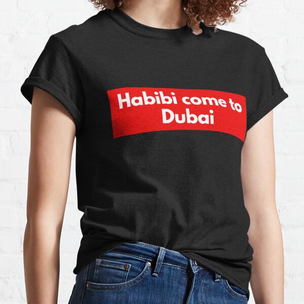 HABIBI COME TO DUBAI Classic T-Shirt