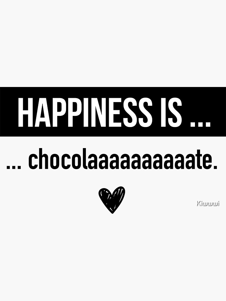 "Happiness is Chocolate. Chocolate Lovers" Sticker for Sale by Kiwwwi