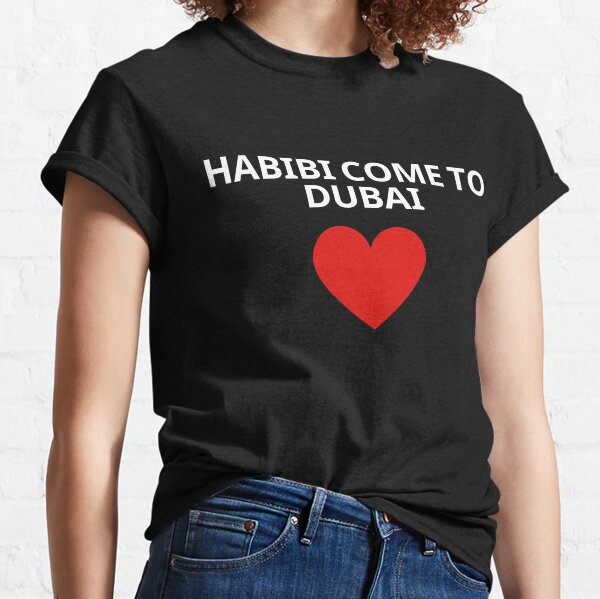 HABIBI COME TO DUBAI  Classic T-Shirt