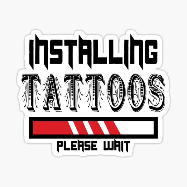 Installing Tattoos Please Wait Funny Tattoo Quotes Sticker For Sale By Arlan Gonsalves 3611