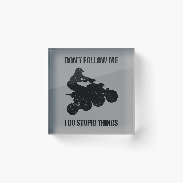 Item preview, Don't Follow Me I Do Stupid Things - ATV Four Wheeler Quad Bike VIII designed and sold by Lemon Pepper.