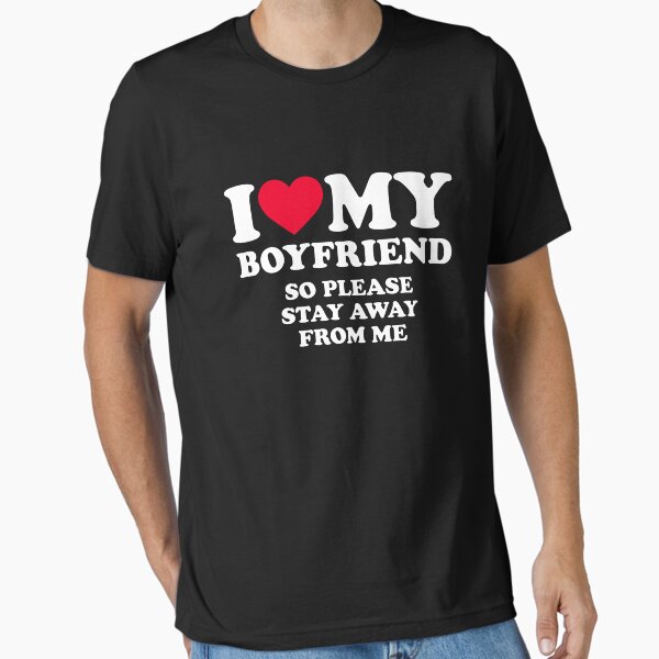 Item preview, I Love My Boyfriend So Stay Away From Me Funny designed and sold by Thornburybentle.