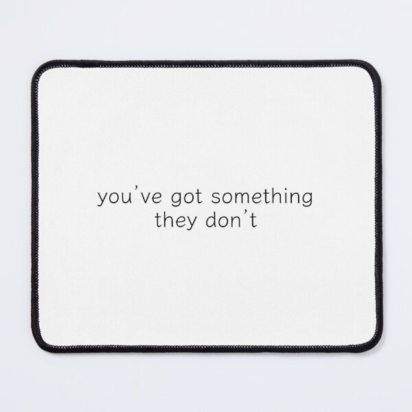Item preview, you’ve got something they don’t. designed and sold by Copech.