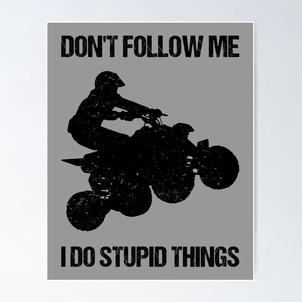 Item preview, Don't Follow Me I Do Stupid Things - ATV Four Wheeler Quad Bike VIII designed and sold by Lemon Pepper.