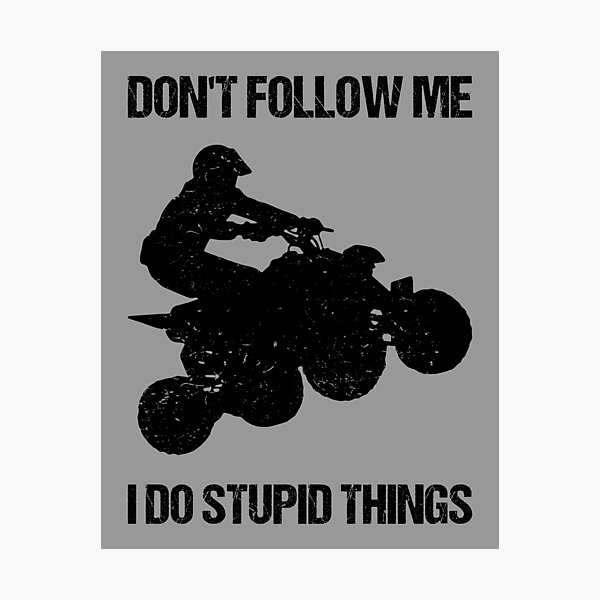 Item preview, Don't Follow Me I Do Stupid Things - ATV Four Wheeler Quad Bike VIII designed and sold by Lemon Pepper.