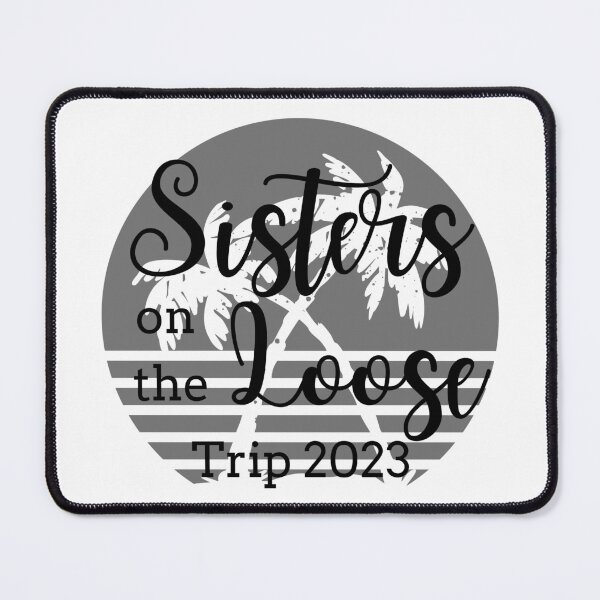 Item preview, Sisters On The Loose 2023 designed and sold by TrendyTribe.