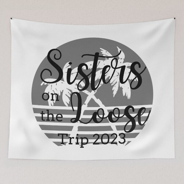 Item preview, Sisters On The Loose 2023 designed and sold by TrendyTribe.