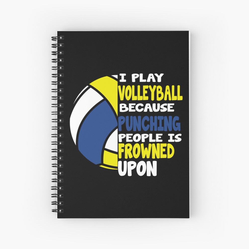 I Play Volleyball Because Punching People Is Frowned Upon | Spiral Notebook