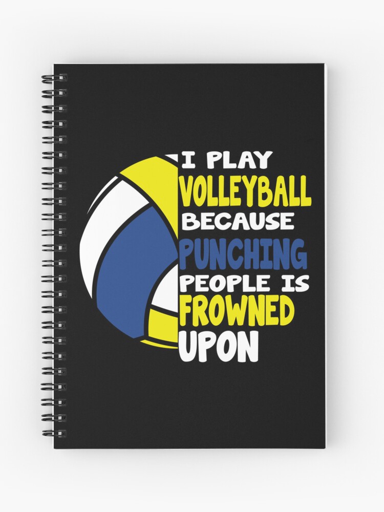 I Play Volleyball Because Punching People Is Frowned Upon | Spiral Notebook