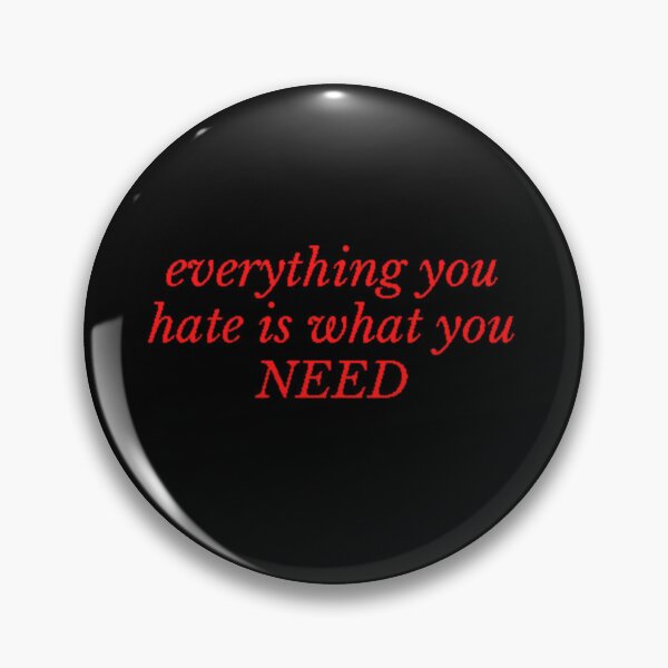 Item preview, Everything you hate is what you need designed and sold by Gabrich1.