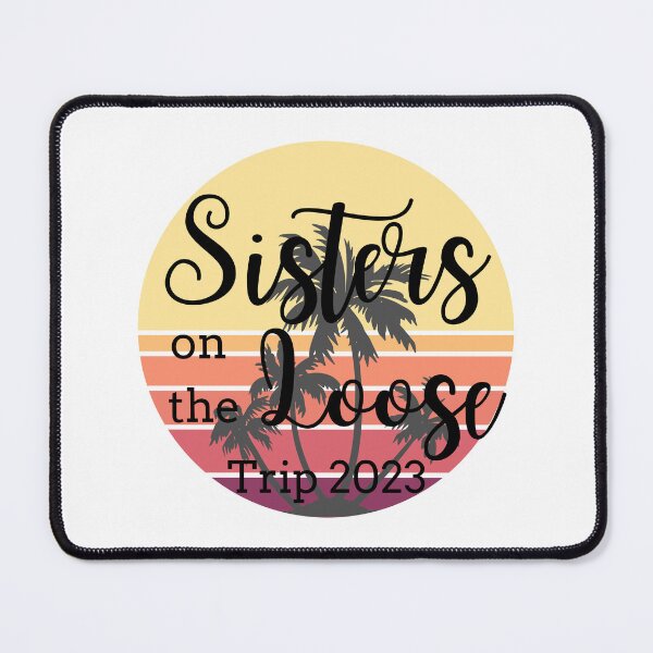 Item preview, Sisters On The Loose 2023 designed and sold by TrendyTribe.