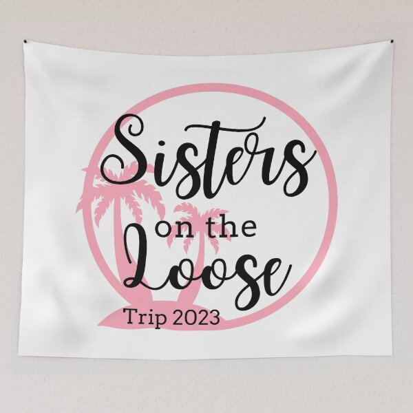 Item preview, Sisters On The Loose 2023 designed and sold by TrendyTribe.