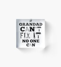 if grandad can't fix it no one can shirt and hoddie Acrylic Block