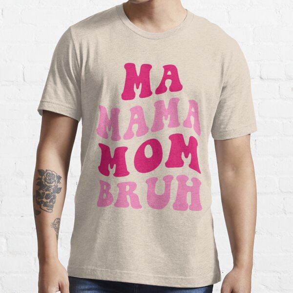 Ma Mama Mom Bruh Funny Mom Saying Groovy Mama T Shirt For Sale By