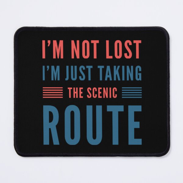 Item preview, I'm not lost, I'm just taking the scenic route designed and sold by JOY STORE 45.