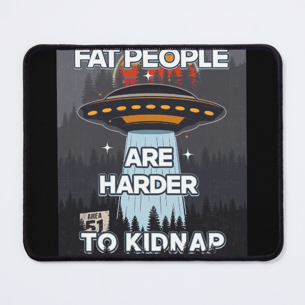 Item preview, UFO FAT PEOPLE ARE HARDER TO KIDNAP designed and sold by HomeCoquette.