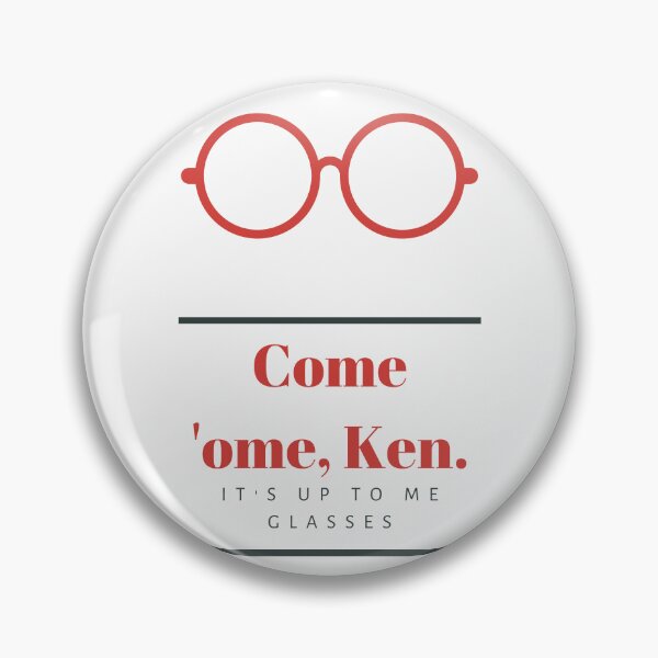Item preview, Come 'ome, Ken. It's up to me glasses. designed and sold by DontKnowMuch.