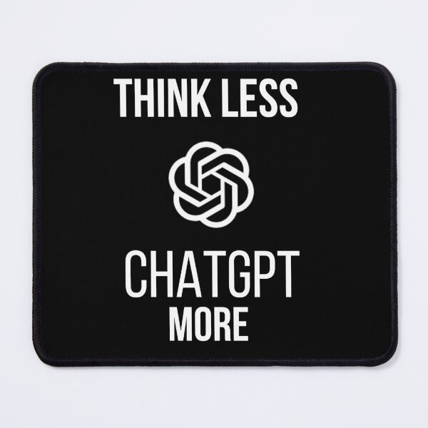 Item preview, Think Less chatGPT More - ChatGpt Lover - ai Lover designed and sold by Bloom Art ⭐⭐⭐⭐⭐.