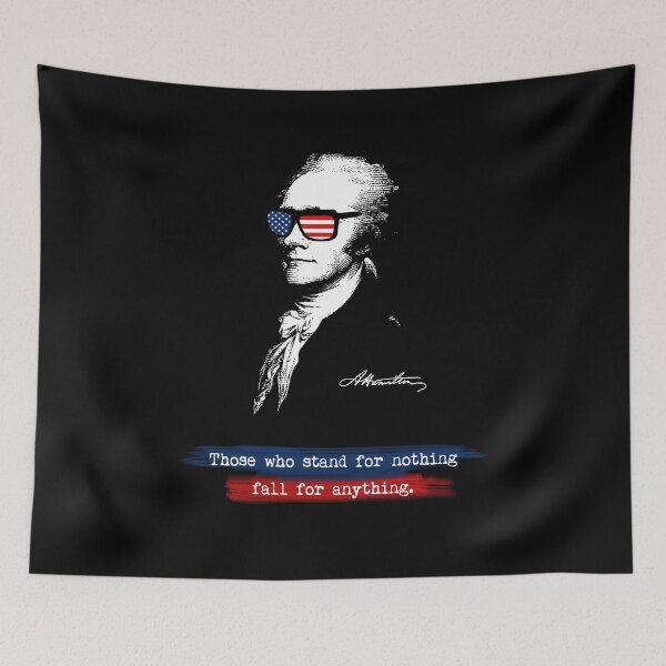 Item preview, Alexander Hamilton. Those who stand for nothing fall for anything. designed and sold by STYLESYNDIKAT.