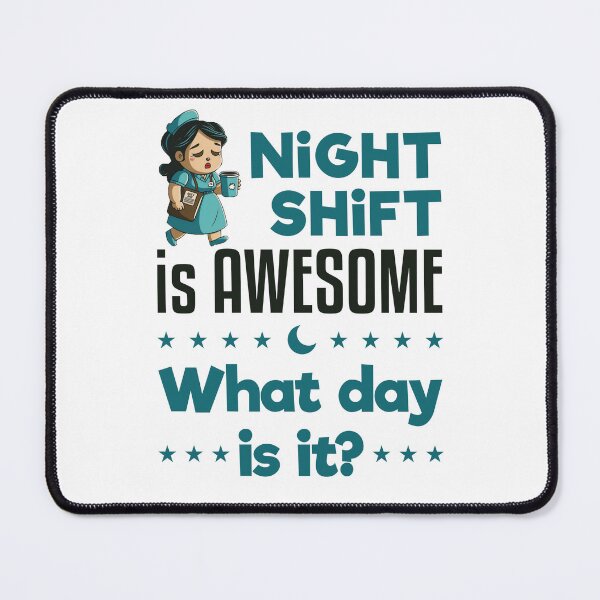 Item preview, Night Shift Is Awesome What Day Is It designed and sold by jaygo.