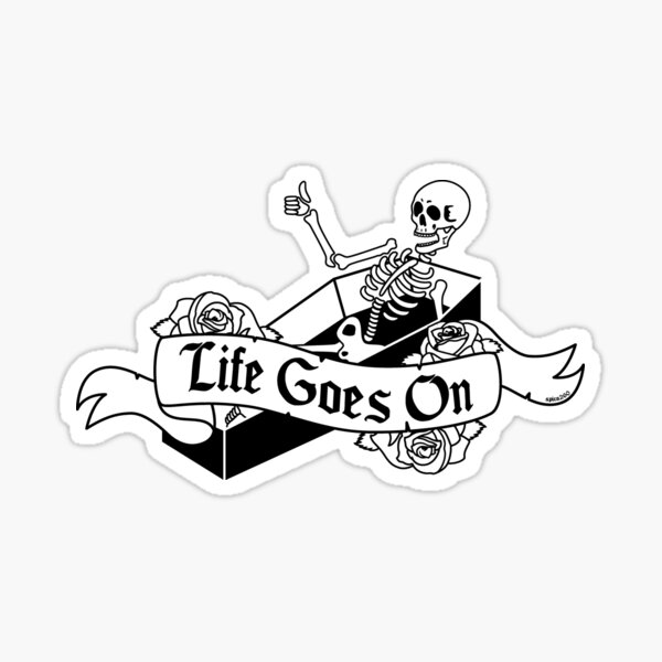 Life Goes On Sticker
