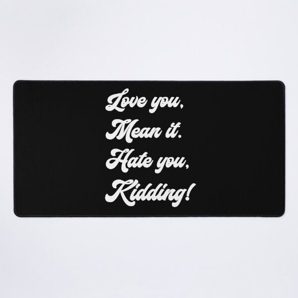 Item preview, Love you, mean it. Hate you, kidding. Ginny designed and sold by T-shirt-Designs.
