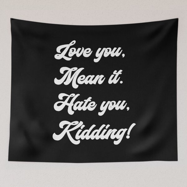 Item preview, Love you, mean it. Hate you, kidding. Ginny designed and sold by T-shirt-Designs.