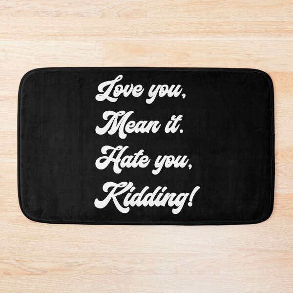 Item preview, Love you, mean it. Hate you, kidding. Ginny designed and sold by T-shirt-Designs.